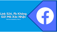 Cách Khắc Phục Facebook Không Gửi Mã Xác Nhận Với Link 524