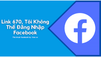Link 670, Báo Cáo Không Thể Đăng nhập Vào Được Facebook